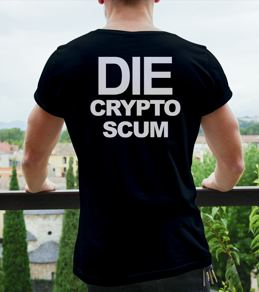 DIE CRYPTO SCUM T-Shirt