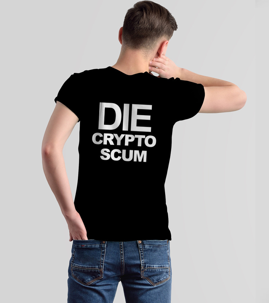 DIE CRYPTO SCUM T-Shirt
