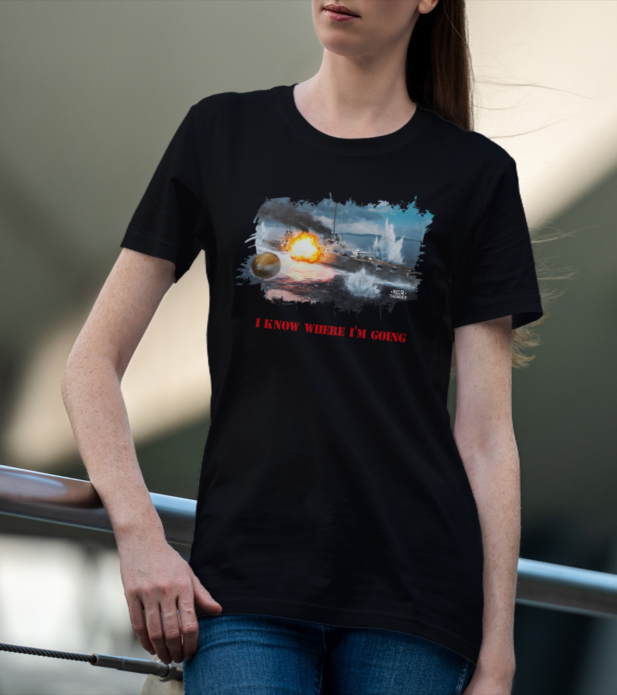 War Thunder Von Der Tann Battleship I Know Where I'm Going T-Shirt