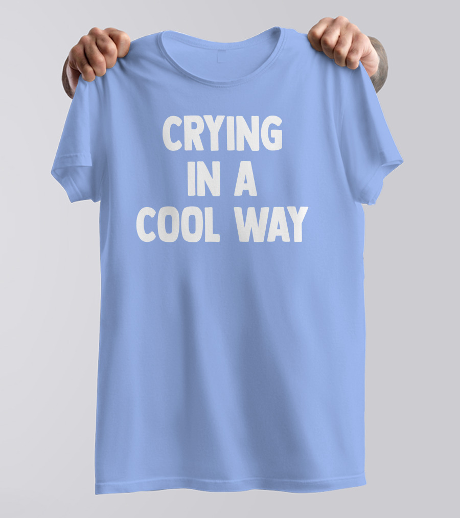 Blueblrdhoneyy Crying In A Cool Way T-Shirt