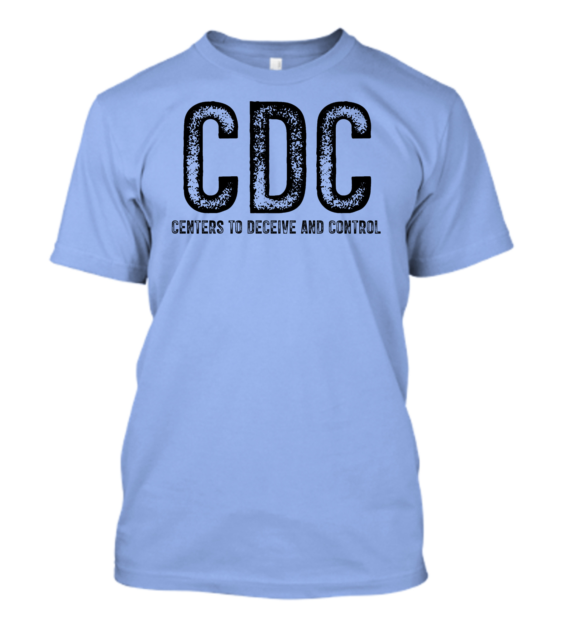 CDC Centers To Deceive And Control Message T-Shirt