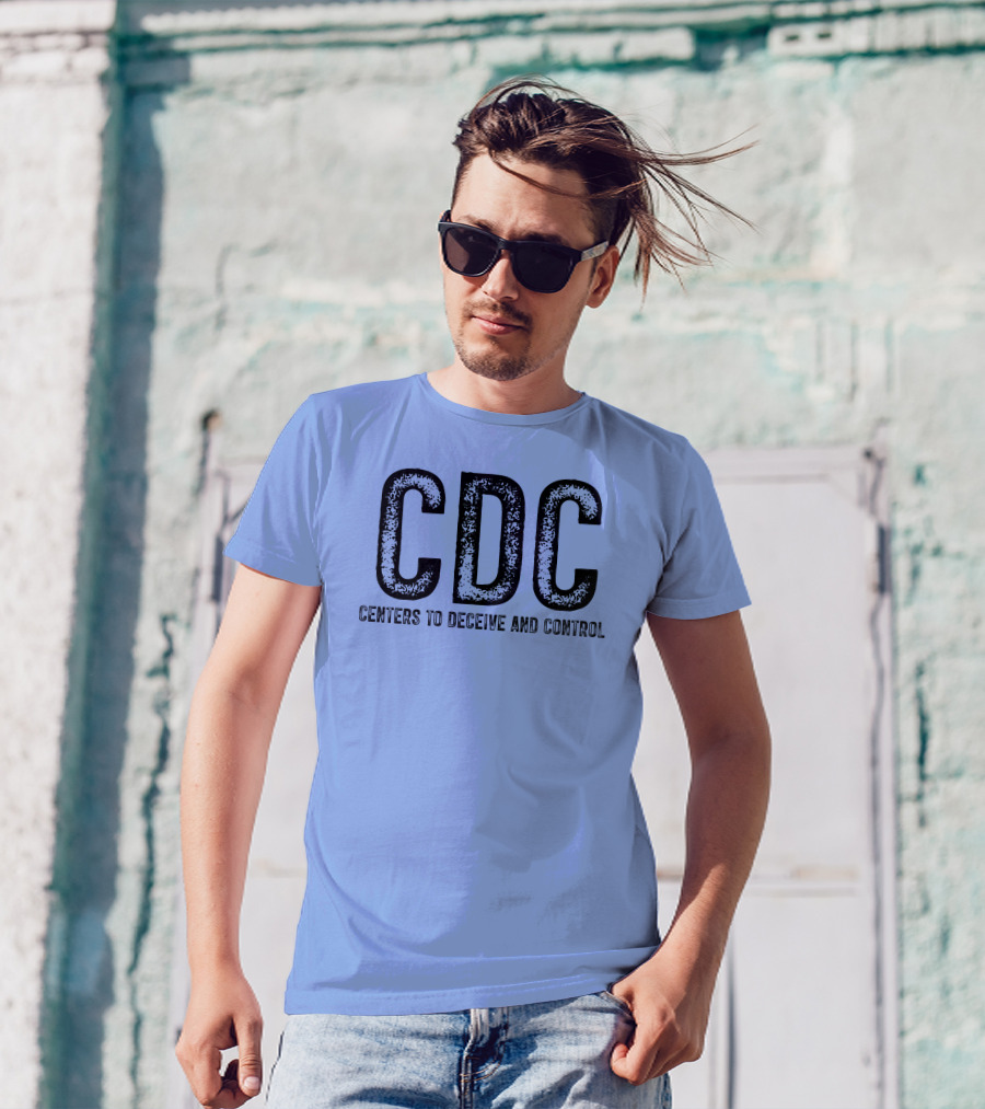 CDC Centers To Deceive And Control Message T-Shirt