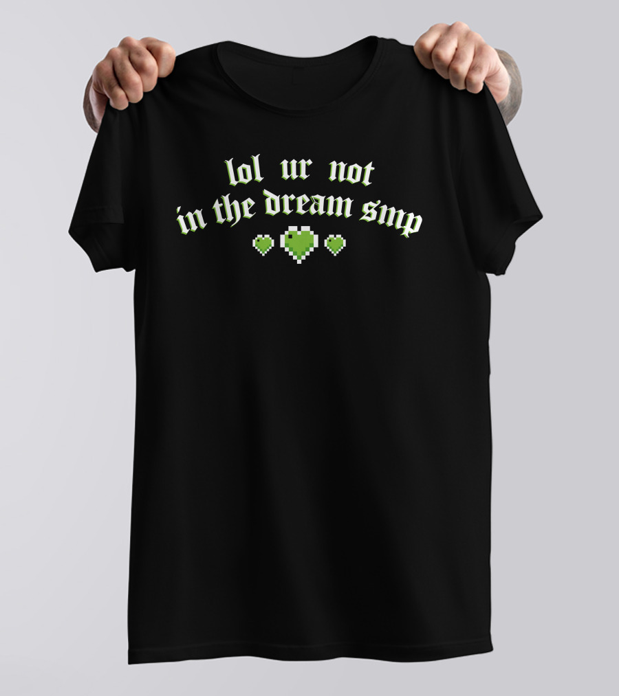 Lol Ur Not In The Dream SMP Green Pixel Hearts T-Shirt
