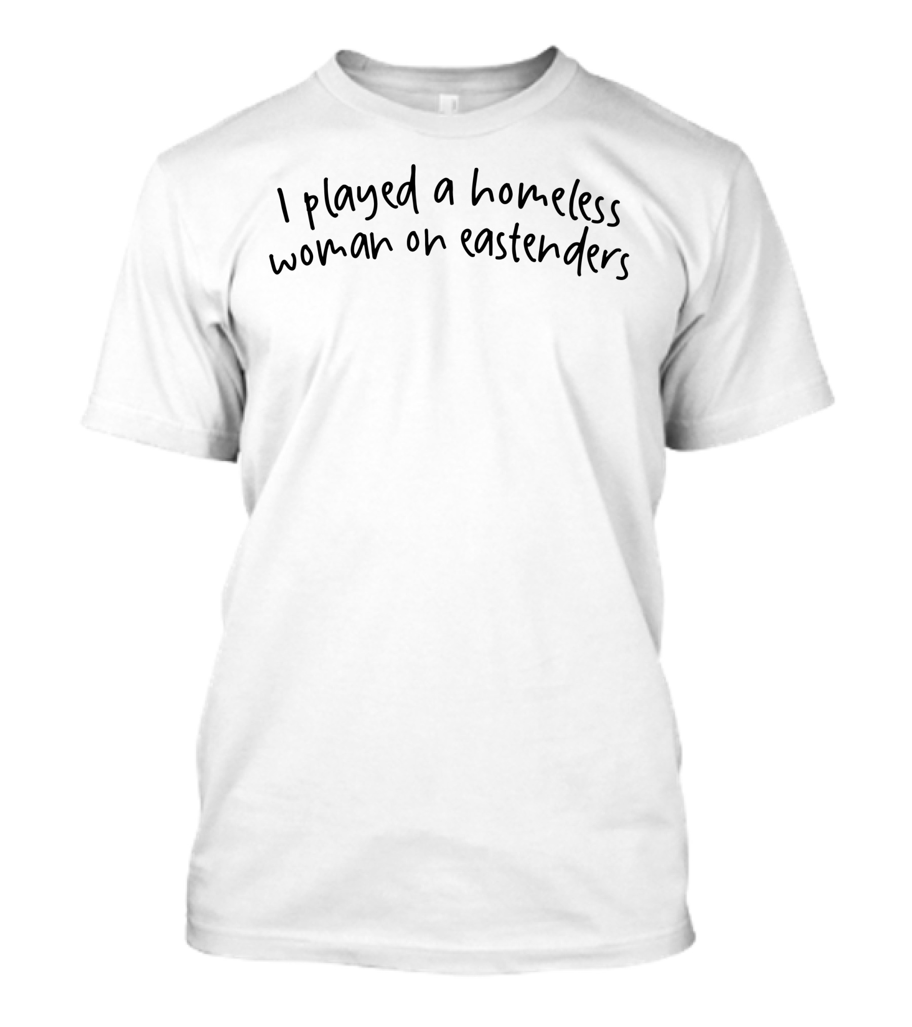 I Played A Homeless Woman On Eastenders Tuckshop Merch T-Shirt