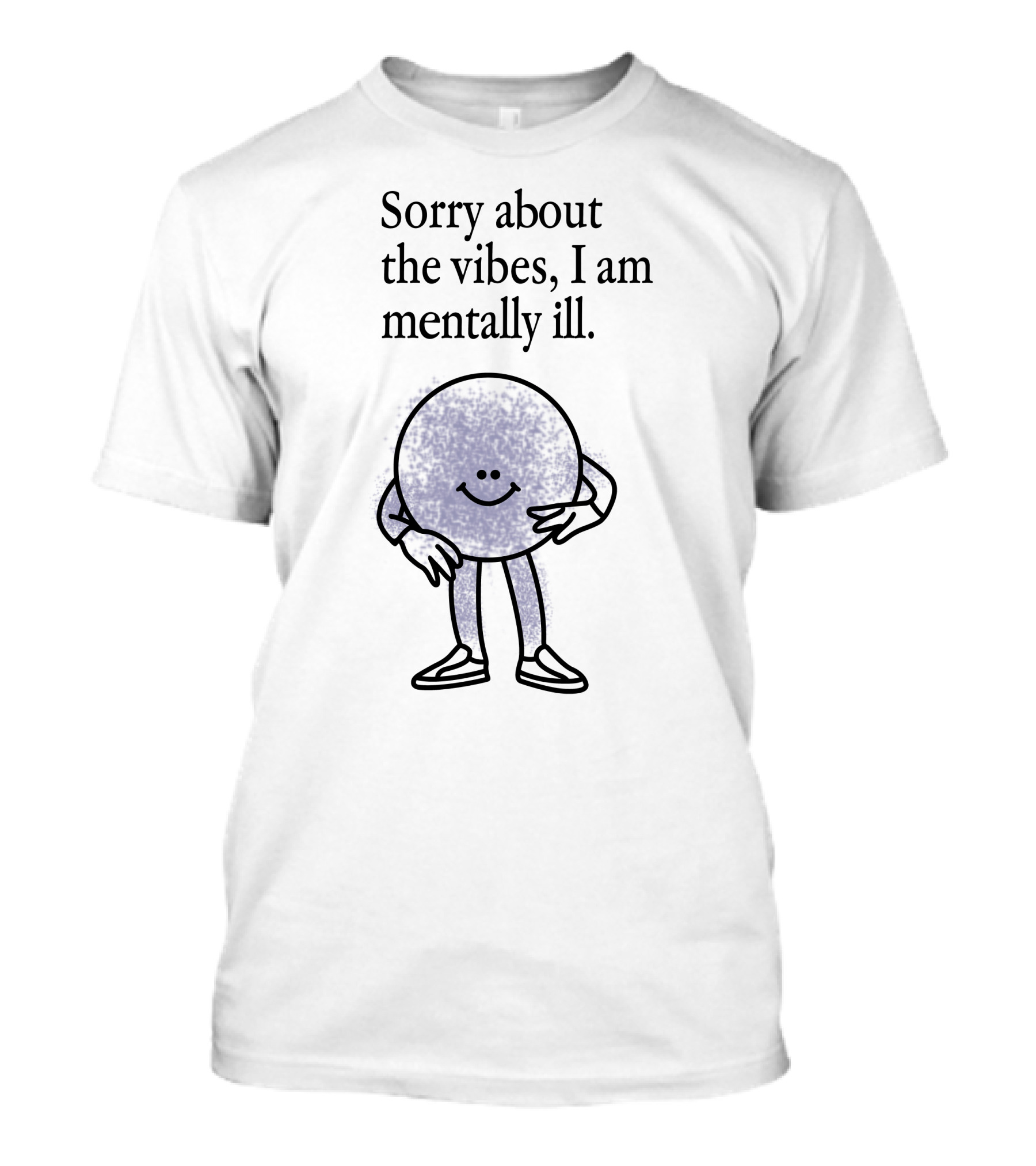 Sorry About The Vibes I Am Mentally Ill Smiley Face Character T-Shirt