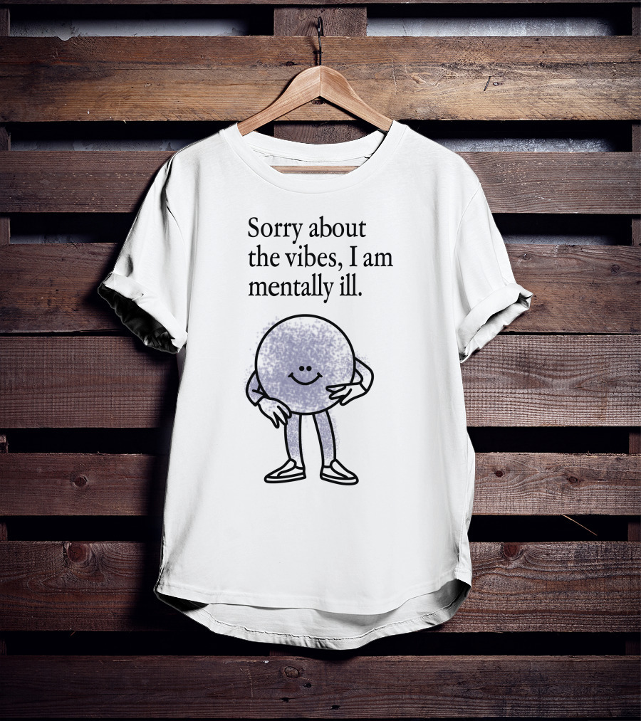 Sorry About The Vibes I Am Mentally Ill Smiley Face Character T-Shirt