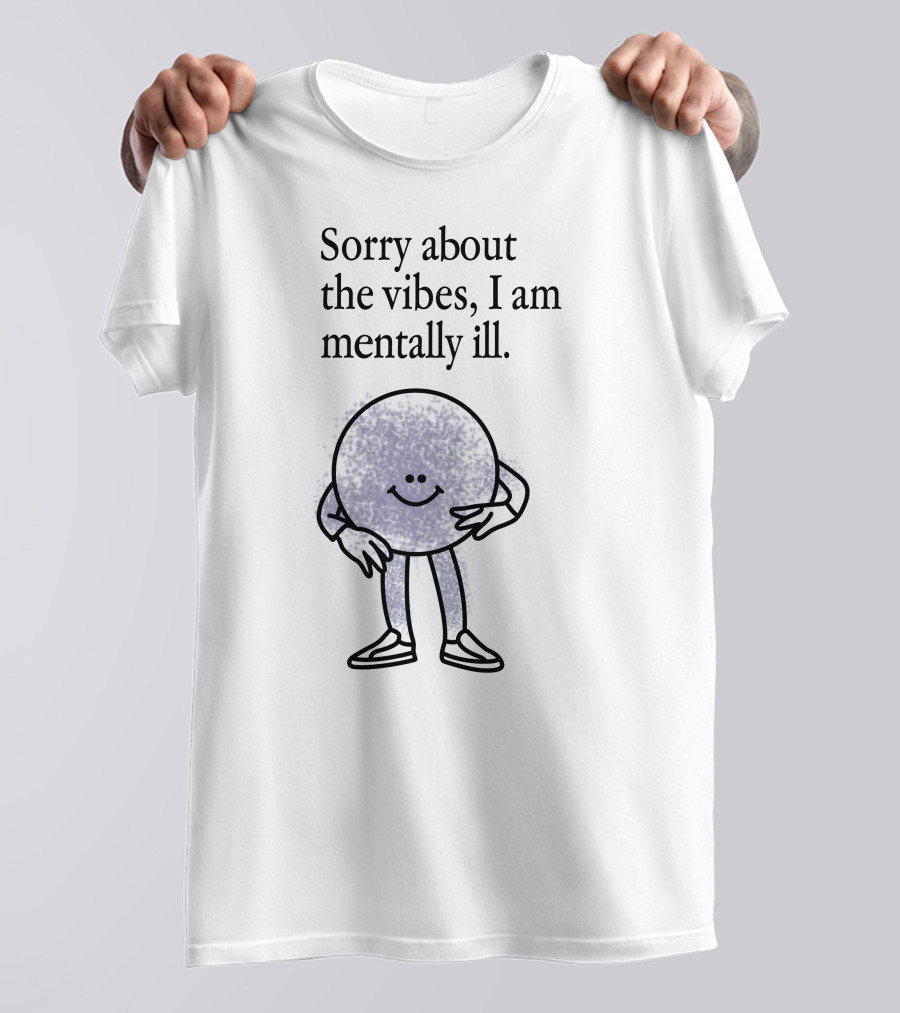 Sorry About The Vibes I Am Mentally Ill Smiley Face Character T-Shirt