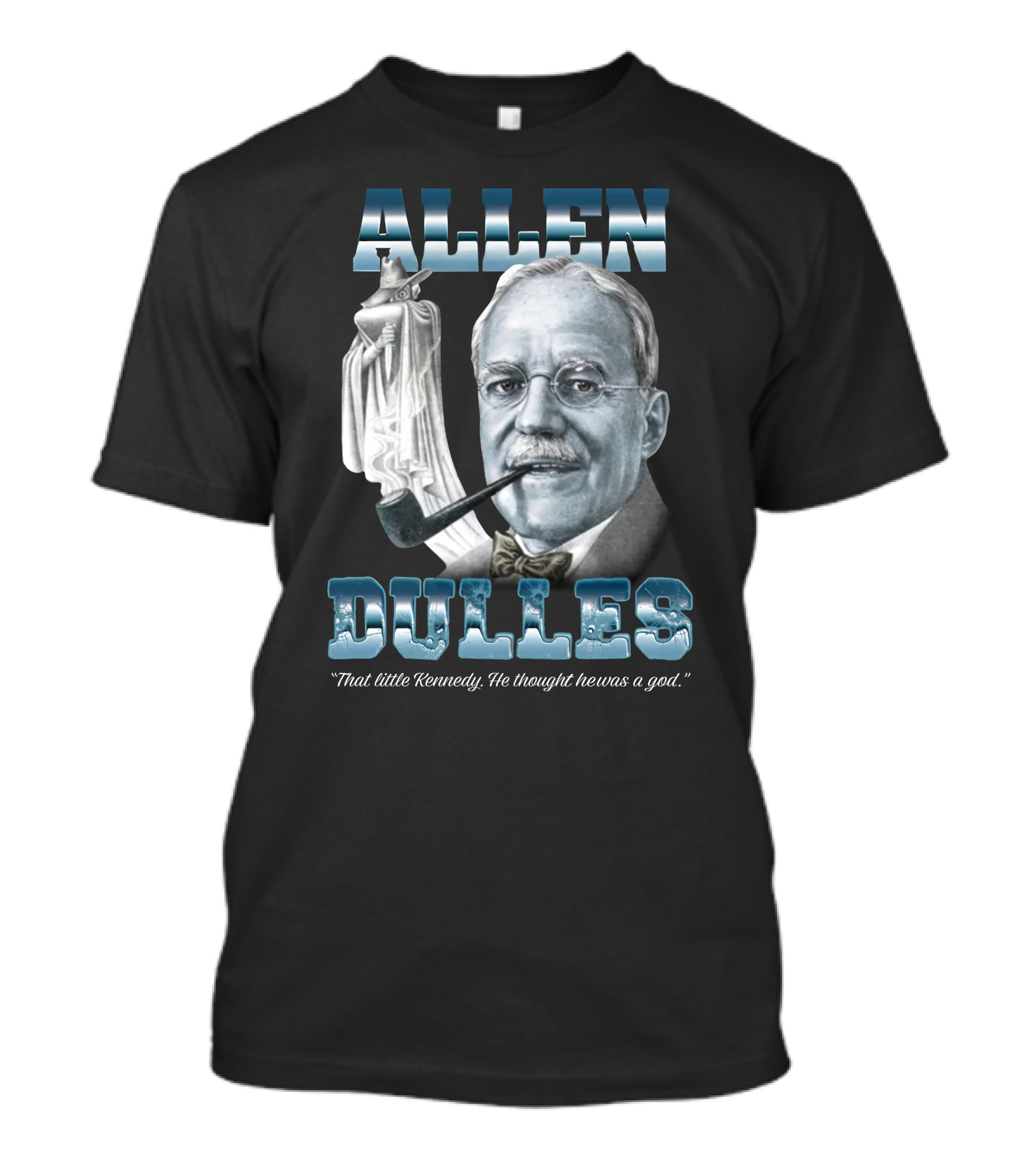 Allen Dulles That Little Kennedy He Thought He Was A God White Chess Piece Pipe T-Shirt