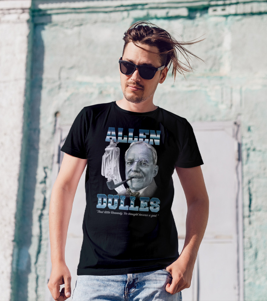 Allen Dulles That Little Kennedy He Thought He Was A God White Chess Piece Pipe T-Shirt