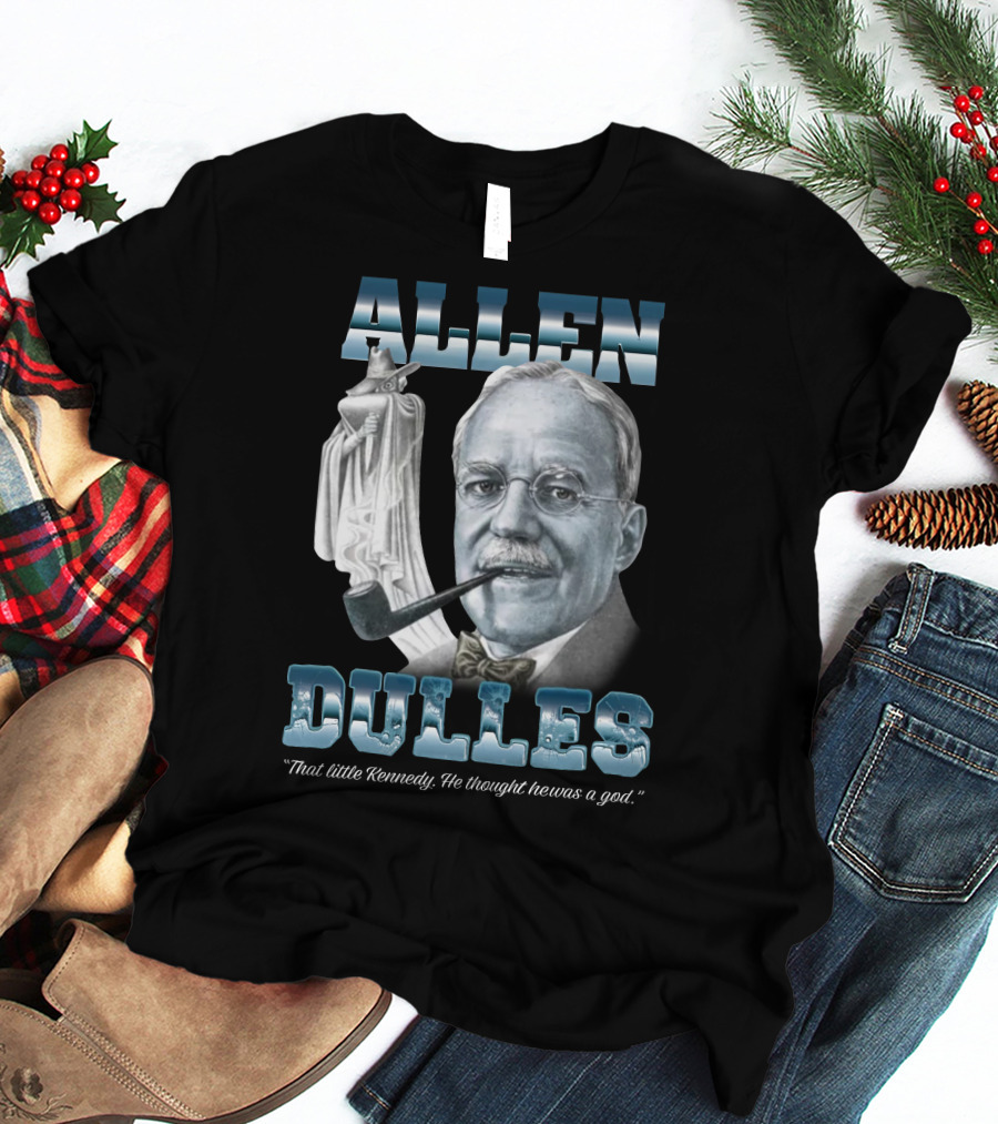 Allen Dulles That Little Kennedy He Thought He Was A God White Chess Piece Pipe T-Shirt