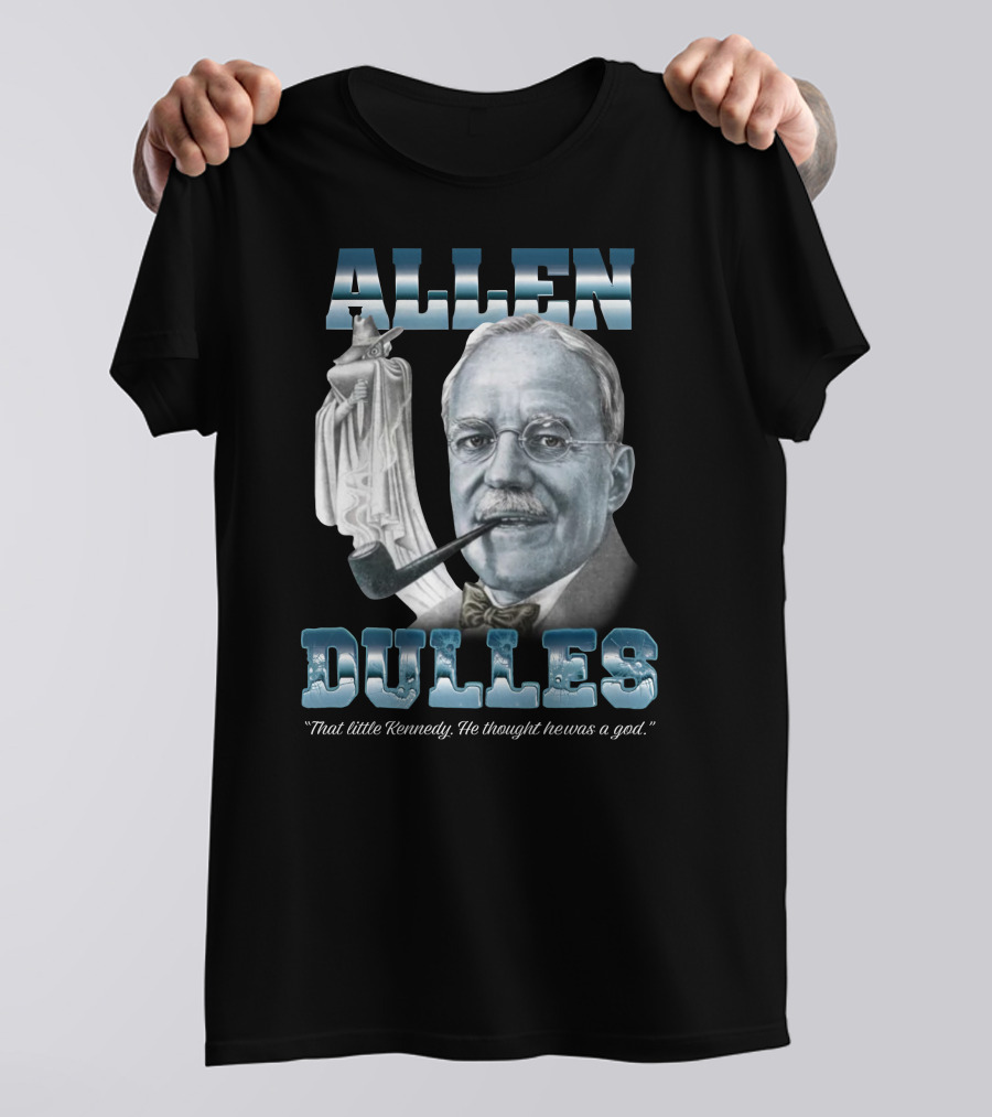 Allen Dulles That Little Kennedy He Thought He Was A God White Chess Piece Pipe T-Shirt