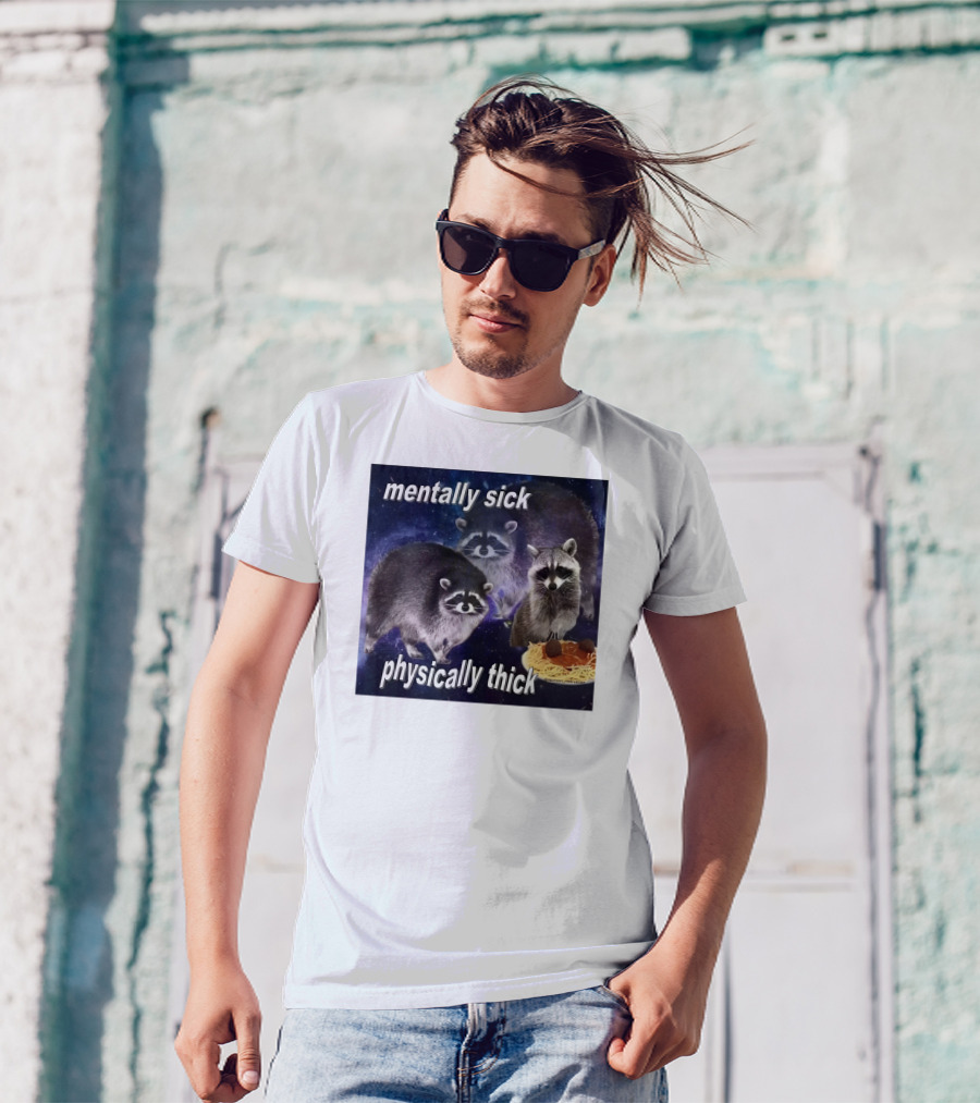 Mentally Sick Physically Thick Raccoons With Spaghetti T-Shirt