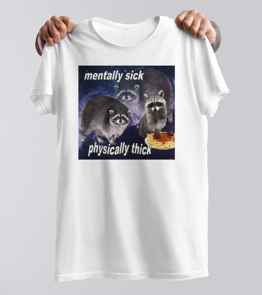 Mentally Sick Physically Thick Raccoons With Spaghetti T-Shirt