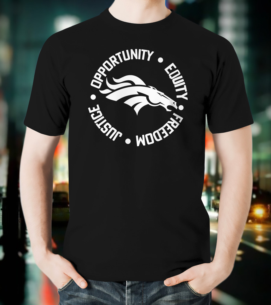 Opportunity Equity Freedom Justice Denver Broncos T-Shirt