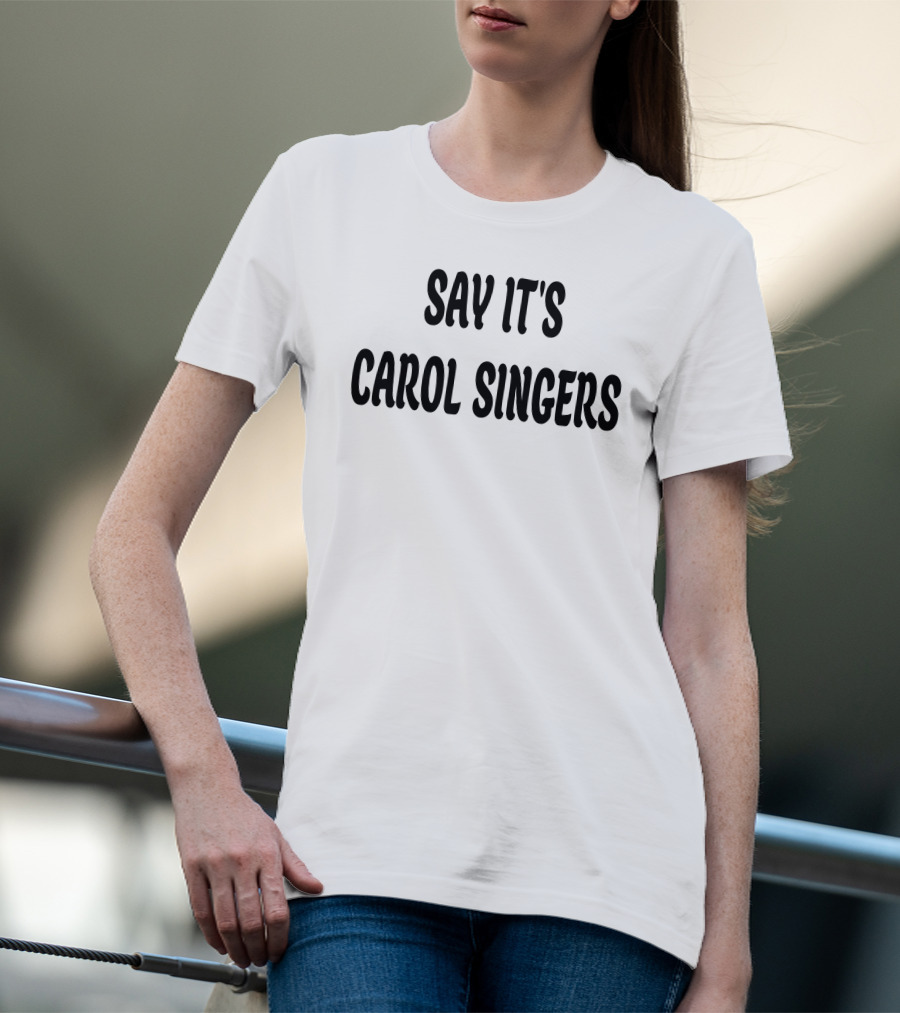 Say It's Carol Singers Christmas Festive T-Shirt