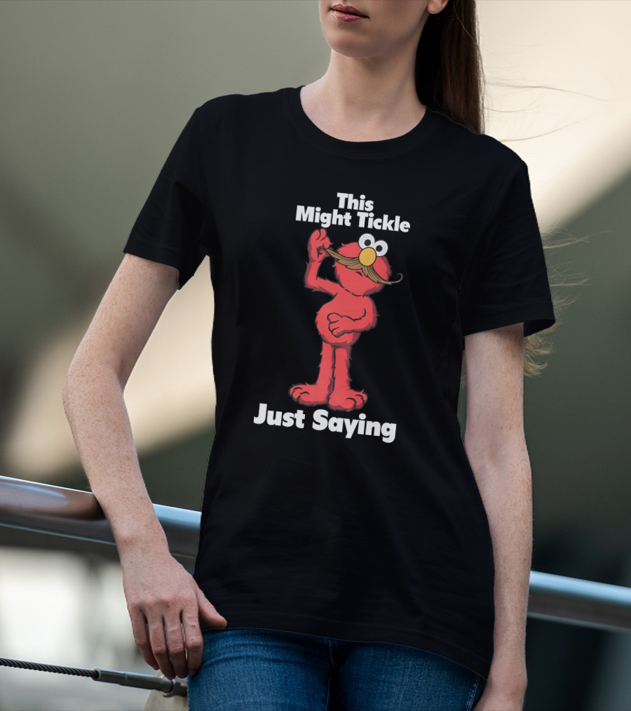This Might Tickle Just Saying Elmo Mustache T-Shirt