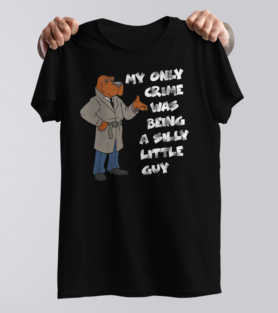 My Only Crime Was Being A Silly Little Guy Jmcgg Detective Dog T-Shirt