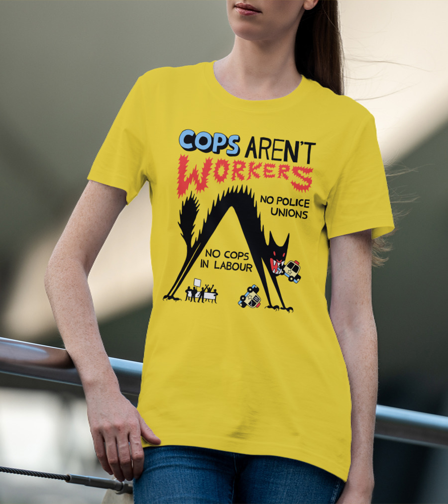 Cops Aren't Workers No Police Unions No Cops In Labour Tees Monster Image T-Shirt