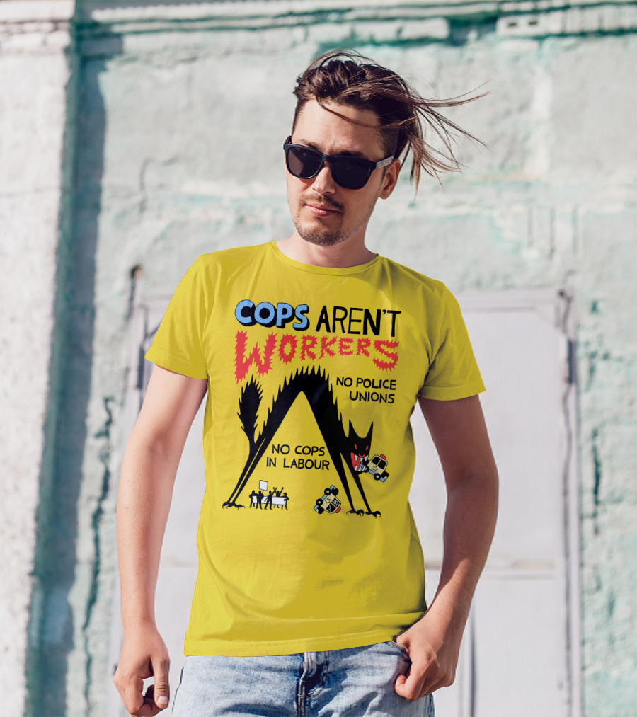 Cops Aren't Workers No Police Unions No Cops In Labour Tees Monster Image T-Shirt