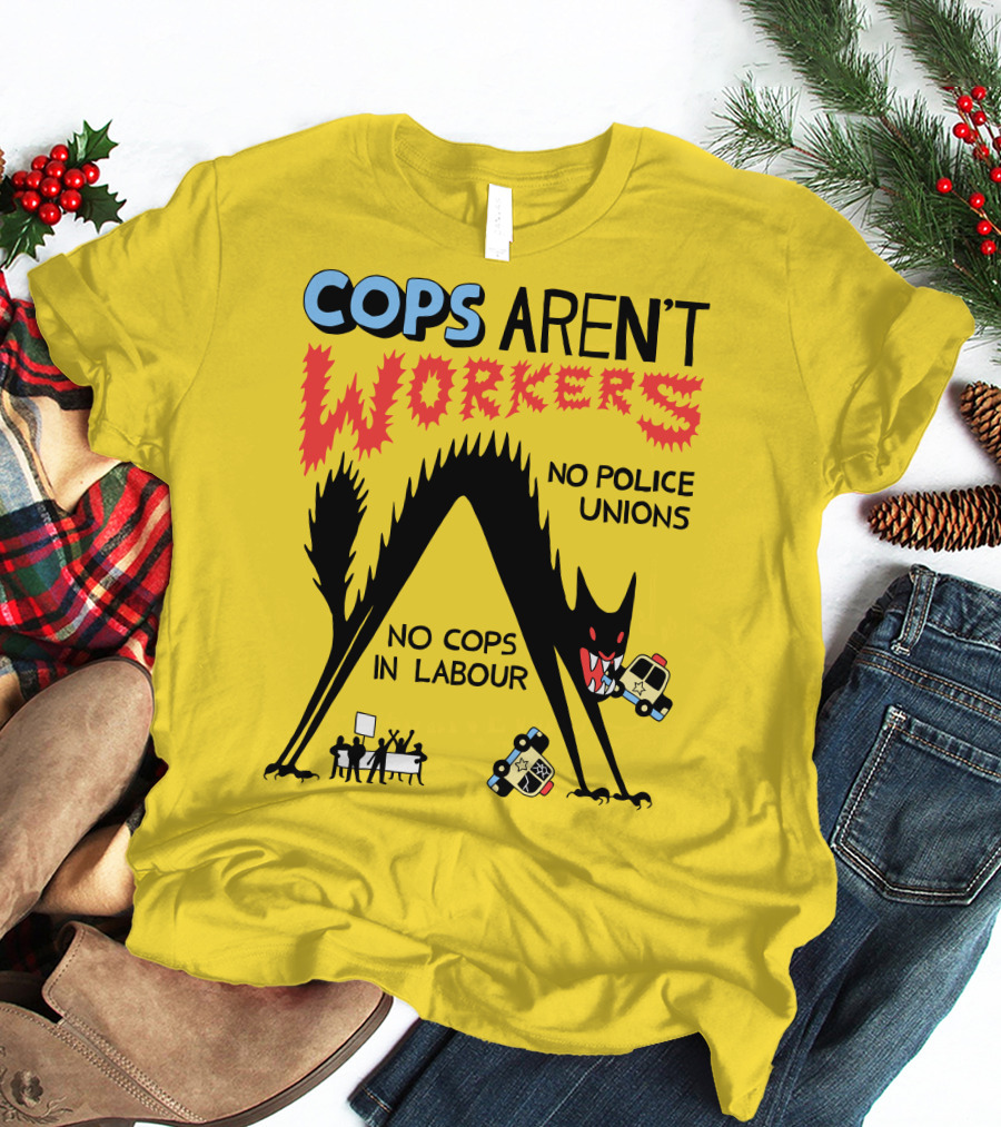 Cops Aren't Workers No Police Unions No Cops In Labour Tees Monster Image T-Shirt