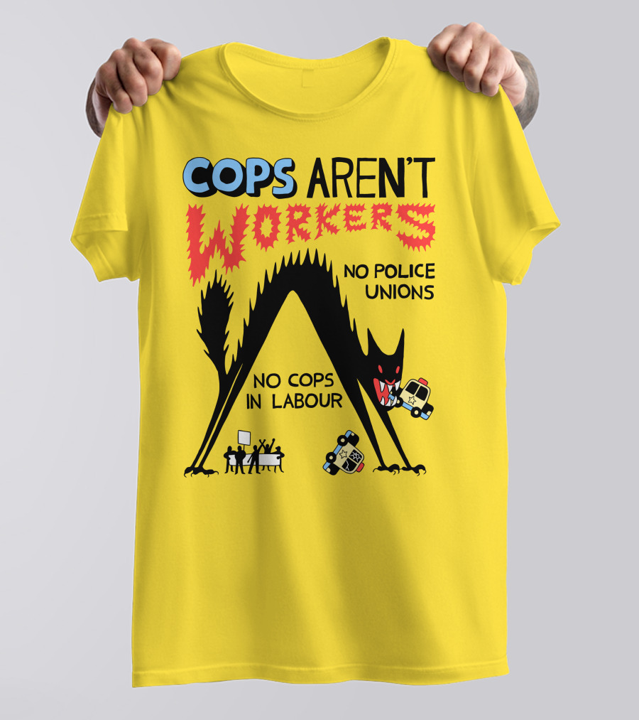 Cops Aren't Workers No Police Unions No Cops In Labour Tees Monster Image T-Shirt
