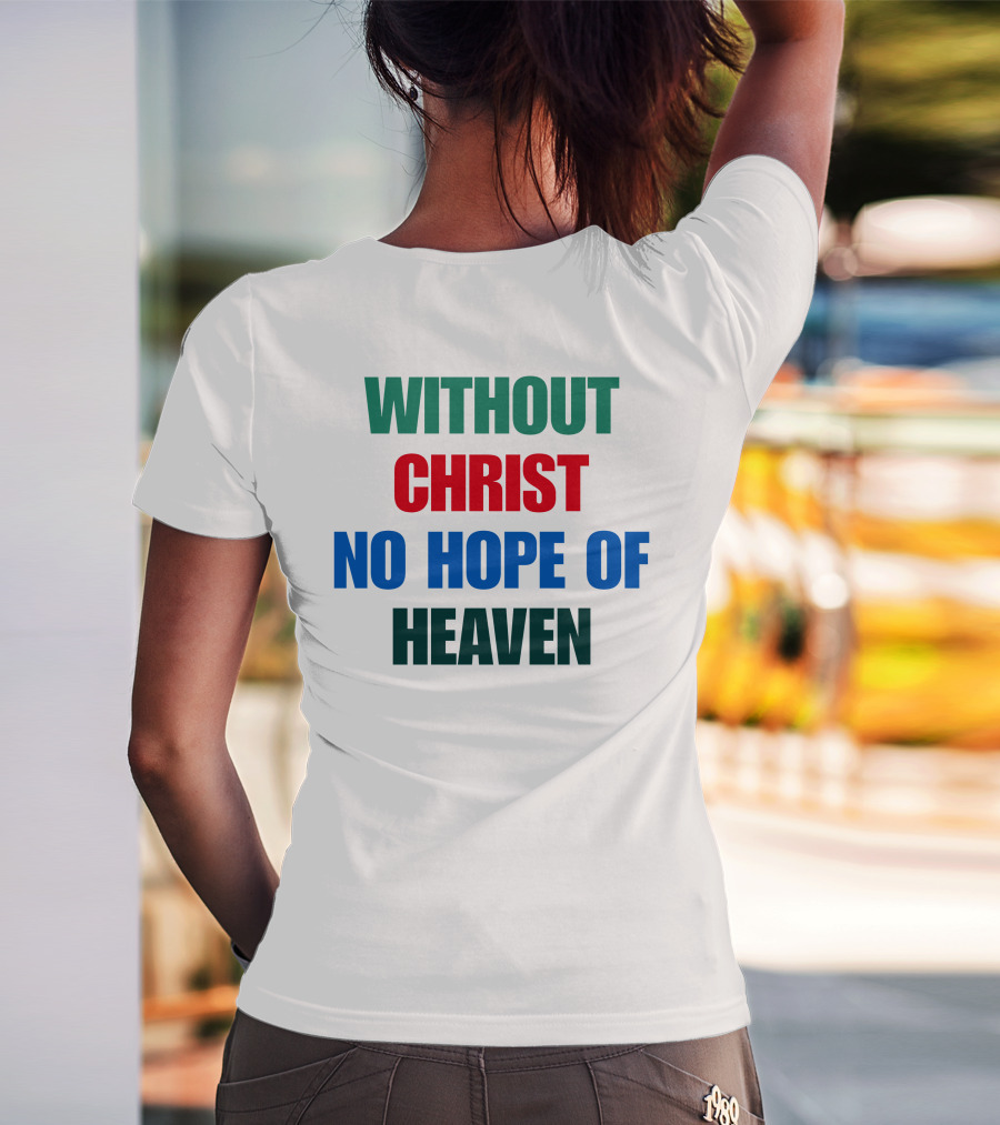 Without Christ No Hope Of Heaven T-Shirt