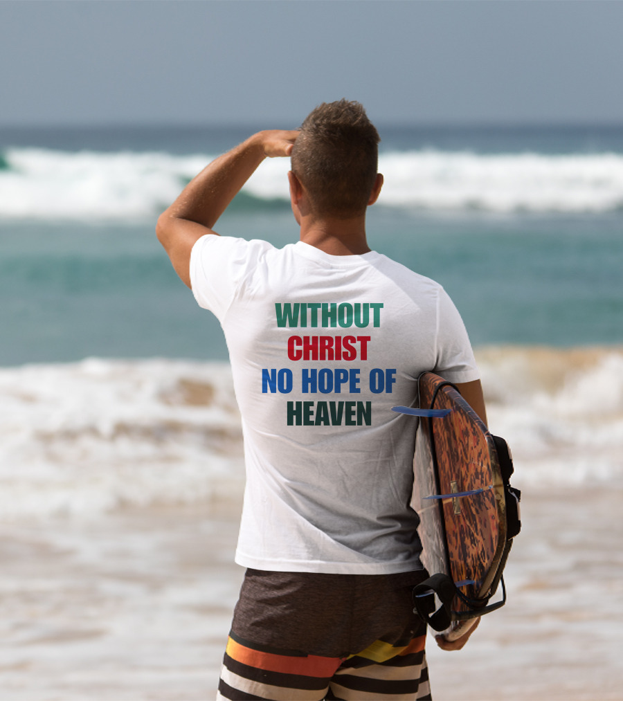 Without Christ No Hope Of Heaven T-Shirt