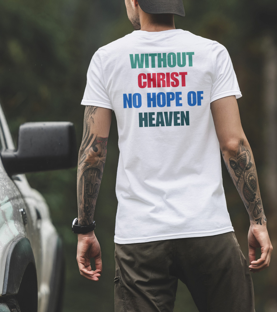 Without Christ No Hope Of Heaven T-Shirt