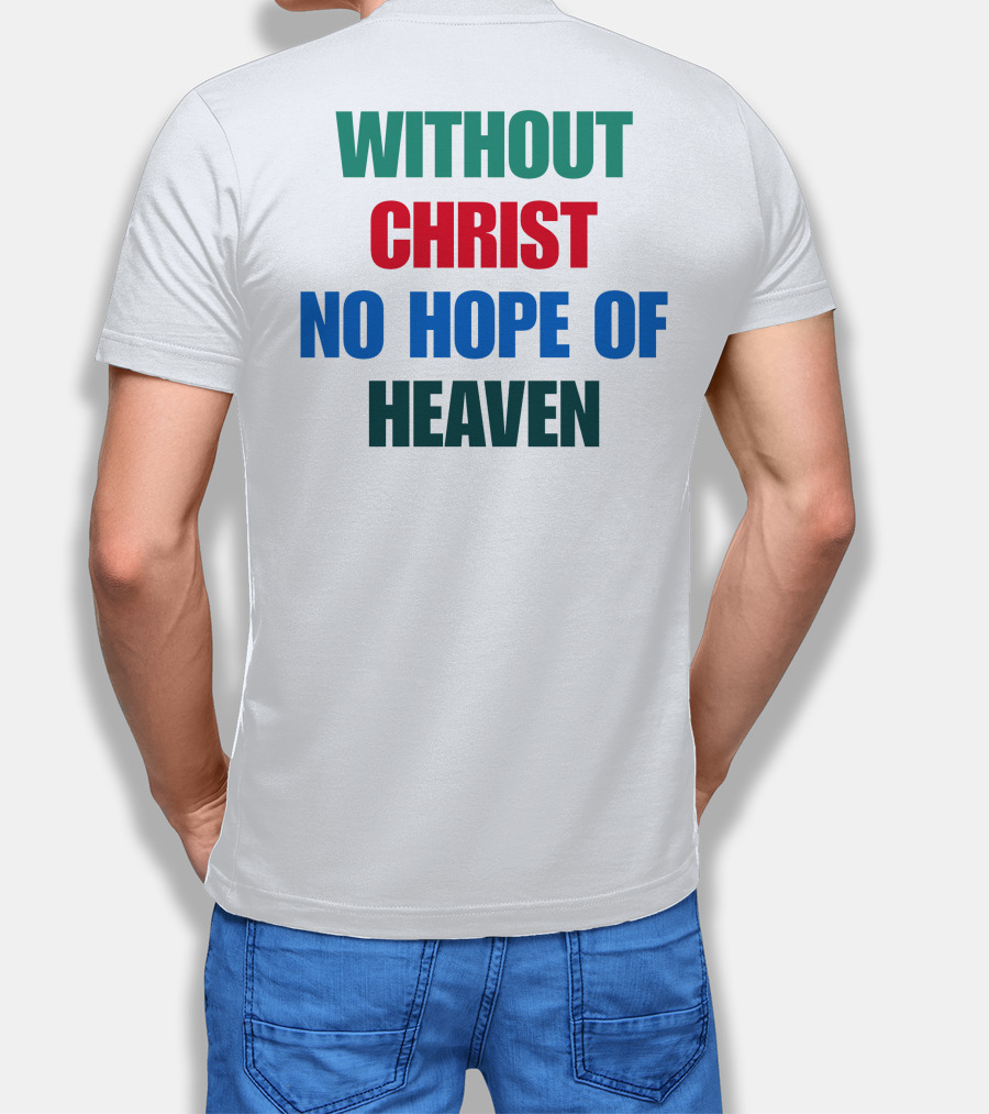 Without Christ No Hope Of Heaven T-Shirt