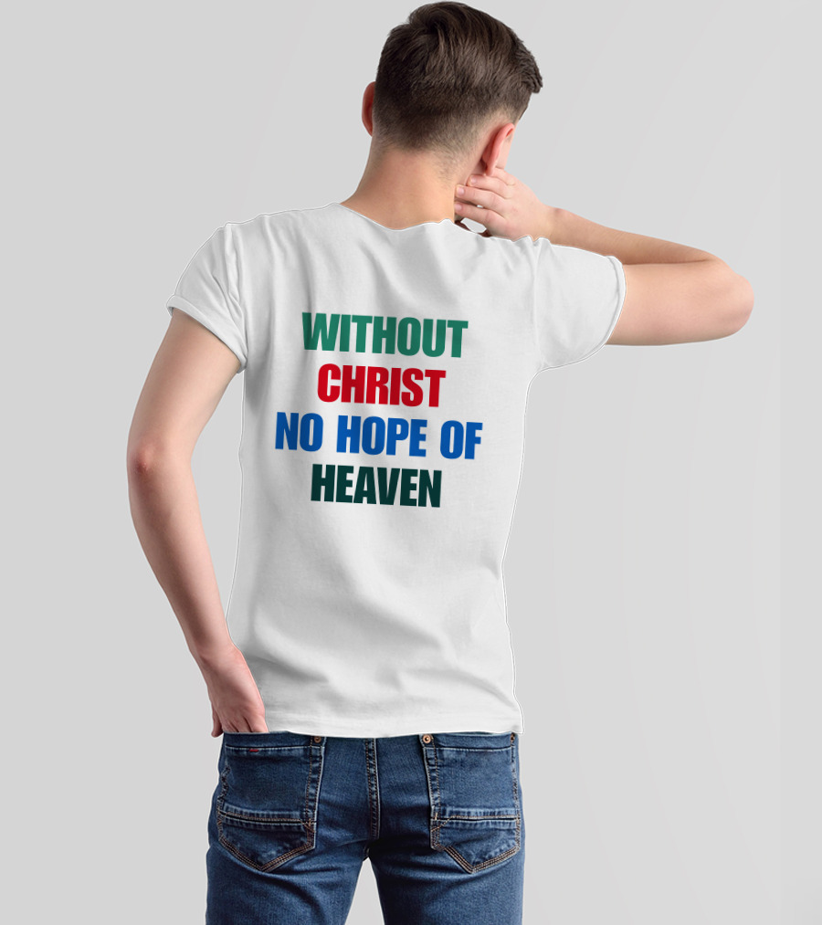 Without Christ No Hope Of Heaven T-Shirt