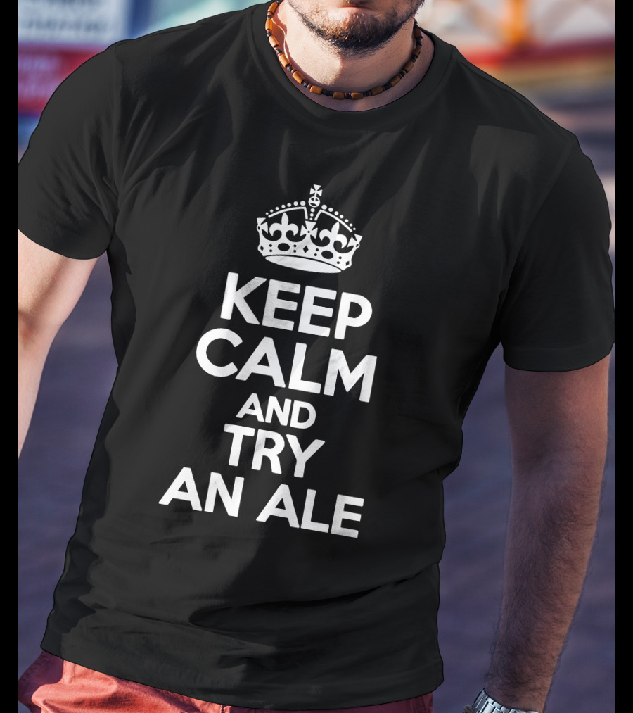 Keep Calm And Try An Ale Crown T-Shirt