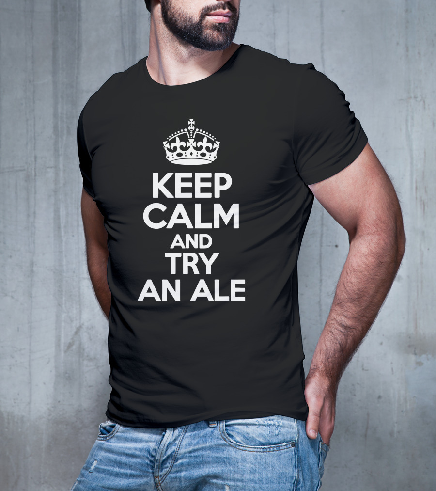Keep Calm And Try An Ale Crown T-Shirt
