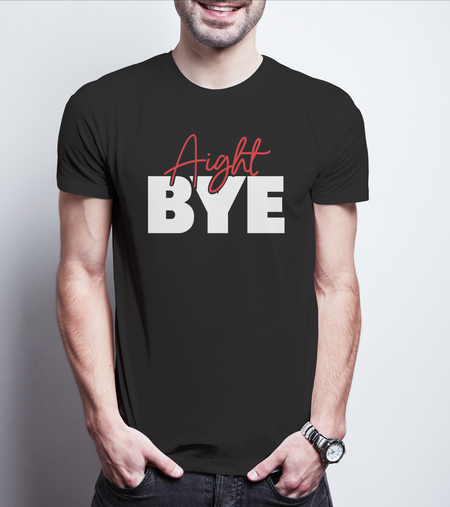 Aight Bye T-Shirt