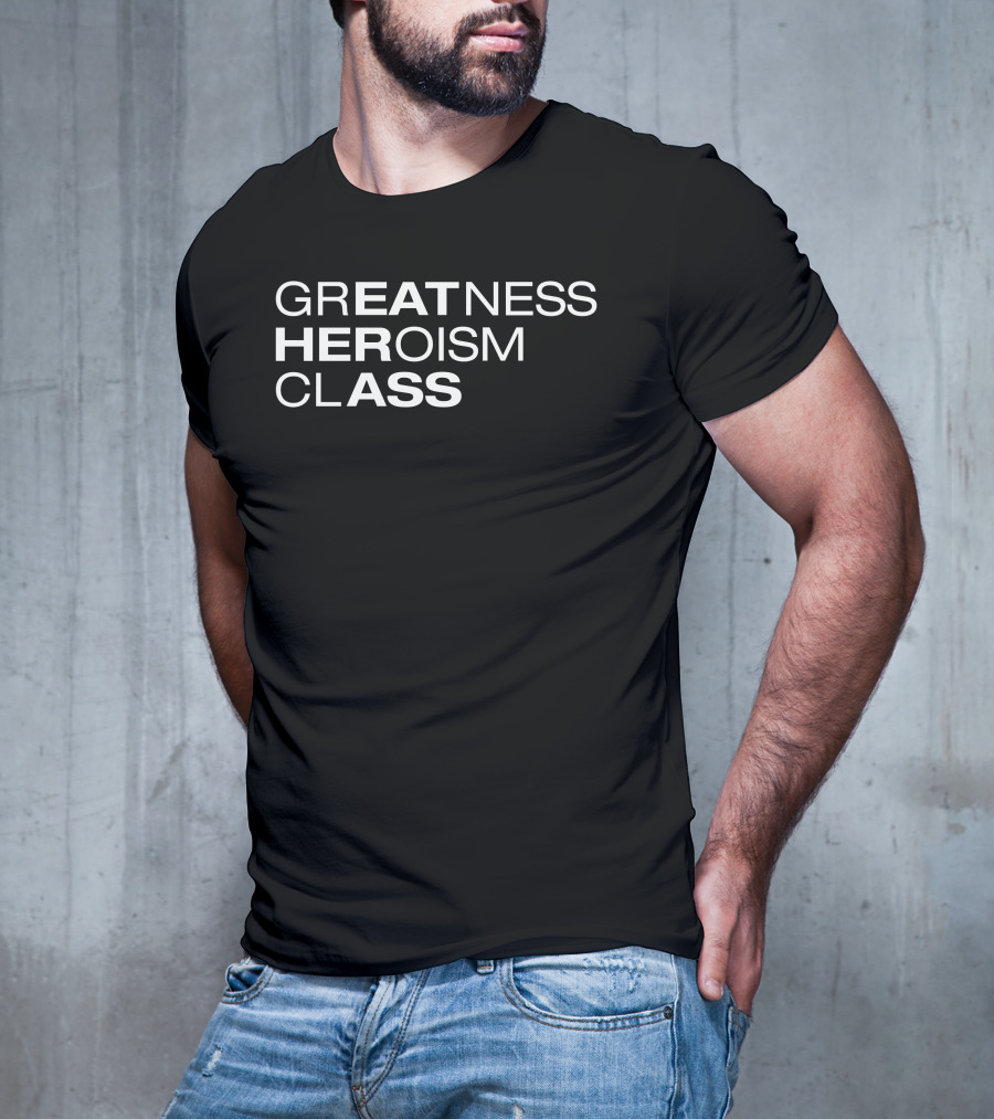 Greatness Heroism Class T-Shirt