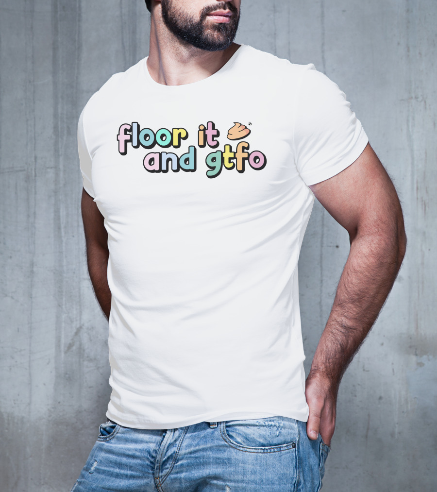 Floor It And Gtfo Poop Emoji T-Shirt