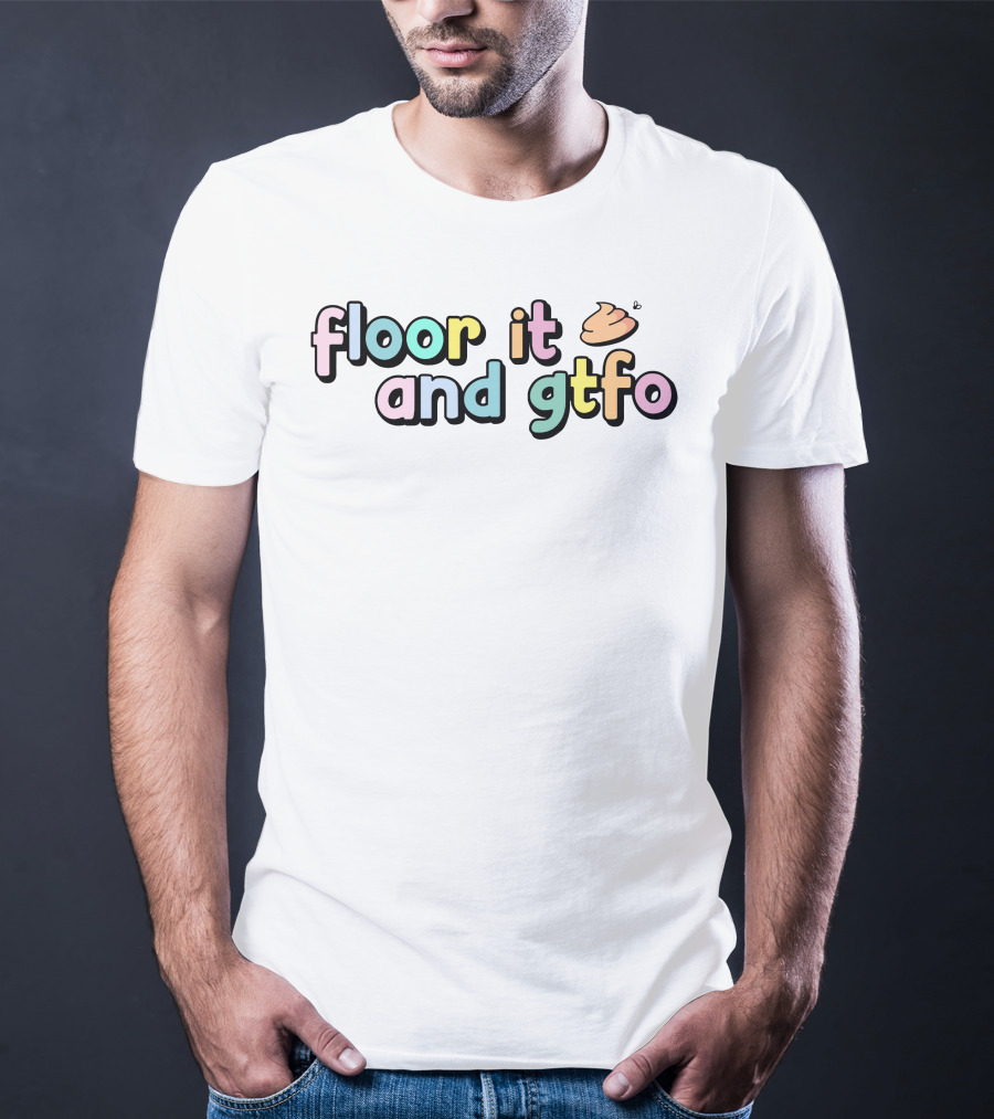 Floor It And Gtfo Poop Emoji T-Shirt