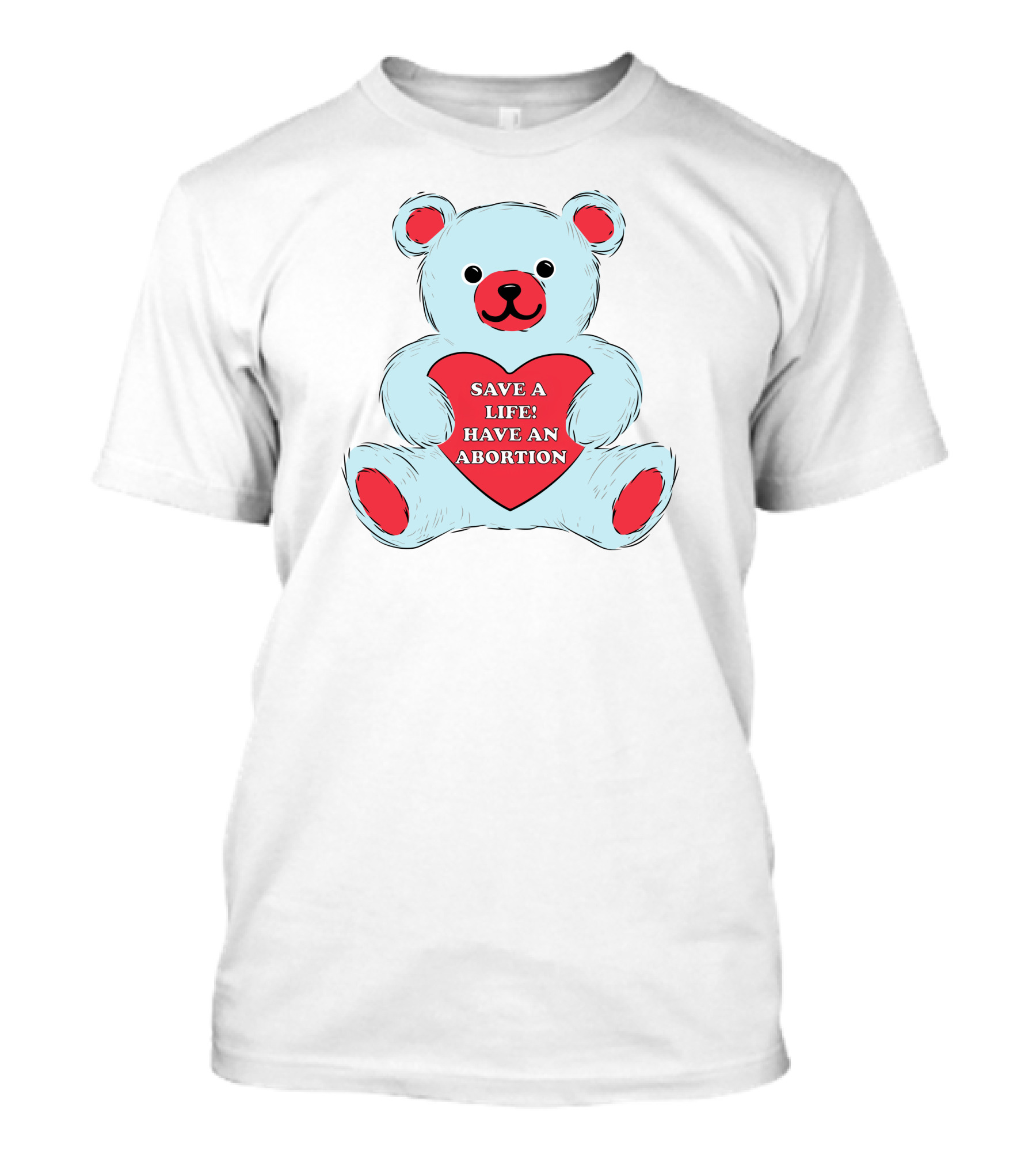 Save A Life Have An Abortion Bear Holding Red Heart T-Shirt