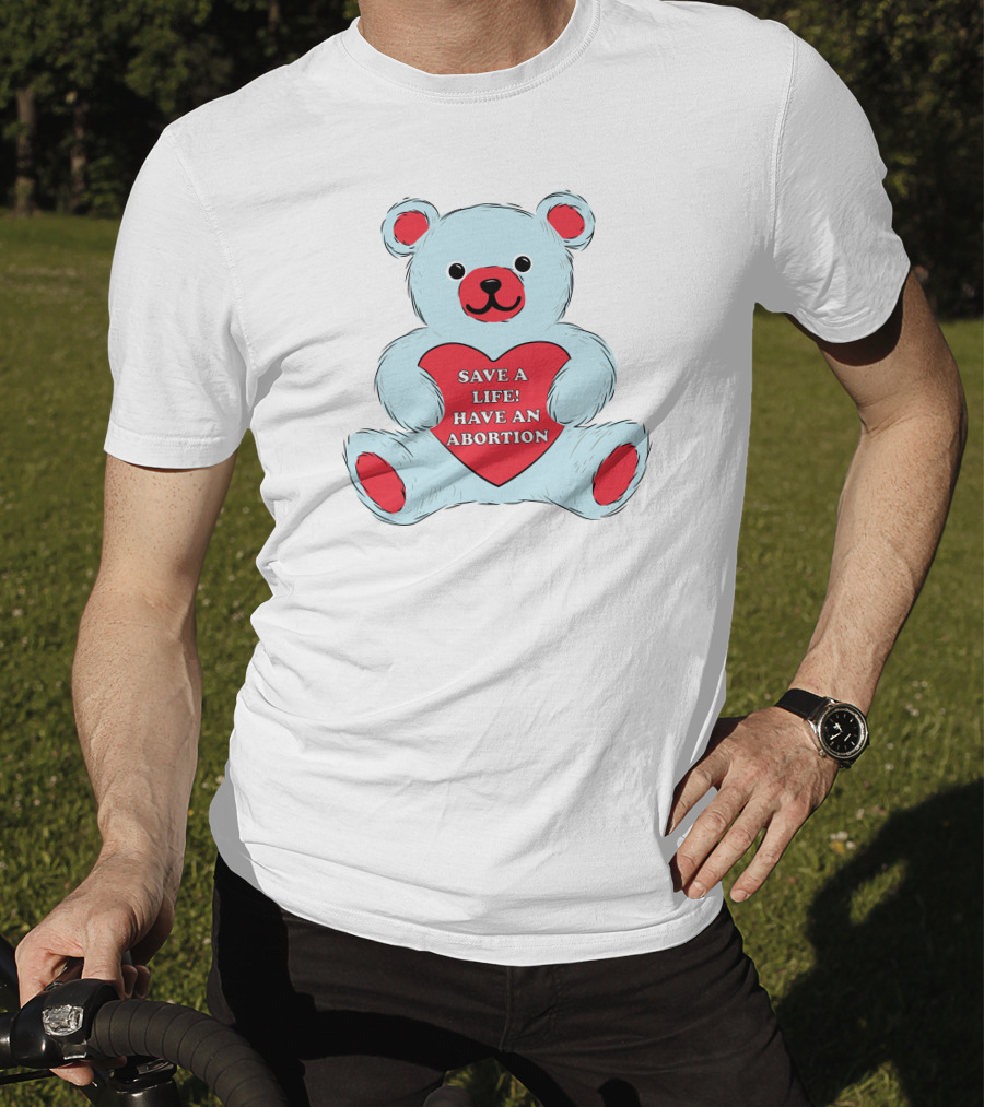 Save A Life Have An Abortion Bear Holding Red Heart T-Shirt