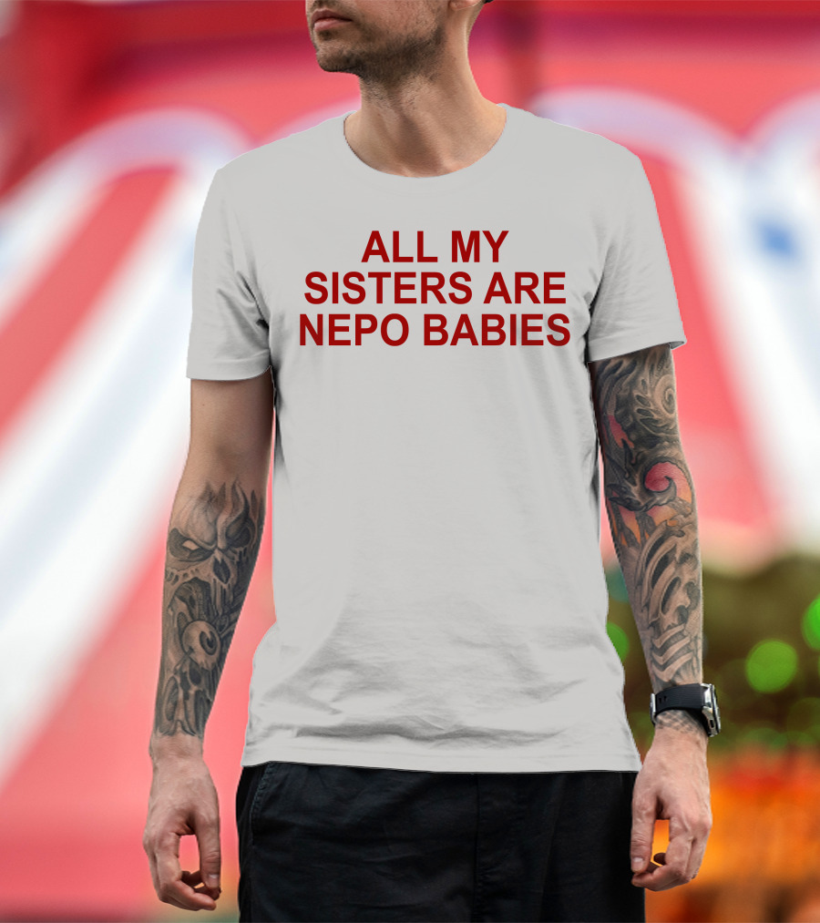 Tallulah Willis All My Sisters Are Nepo Babies T-Shirt