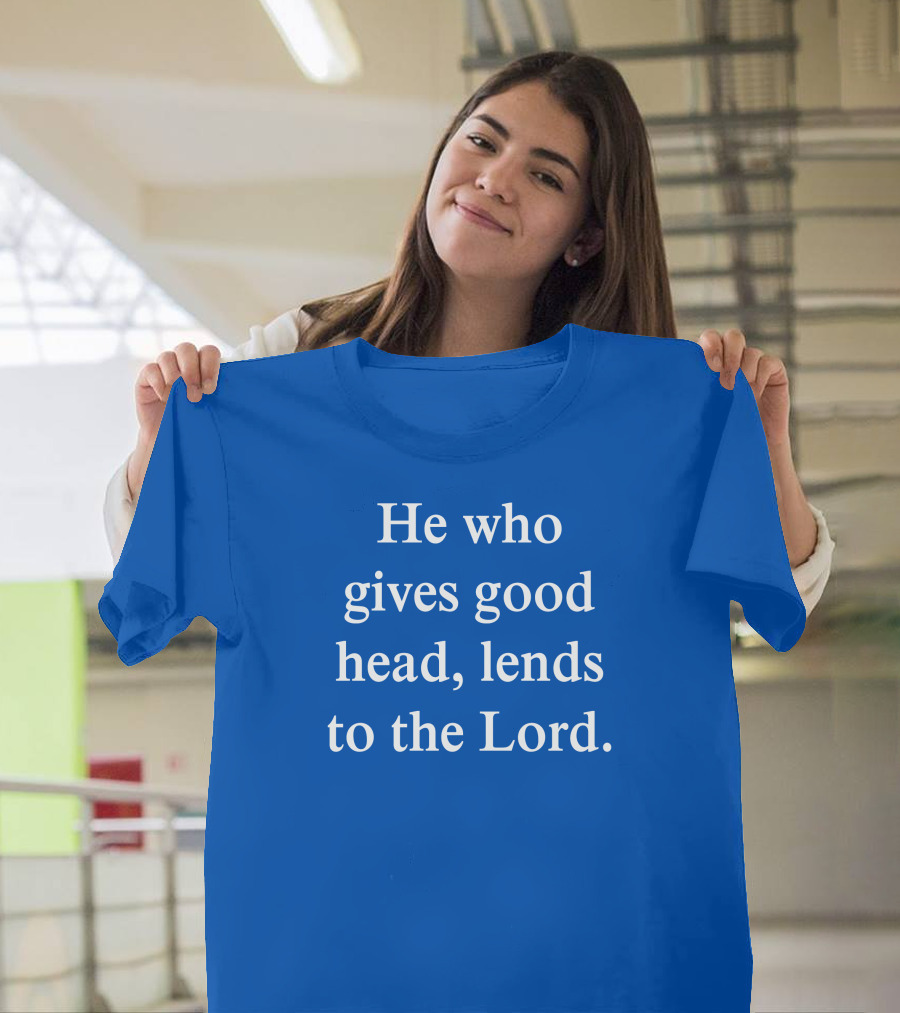 He Who Gives Good Head Lends To The Lord Blue Text T-Shirt