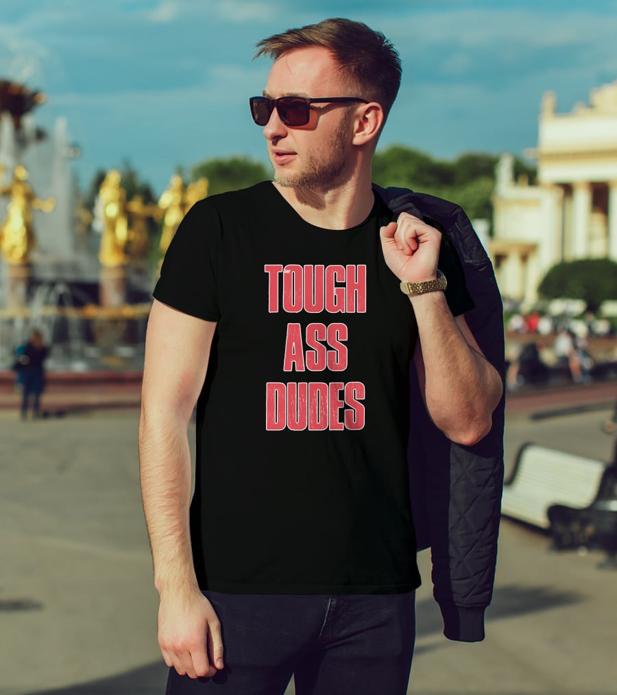 Tough Ass Dudes T-Shirt