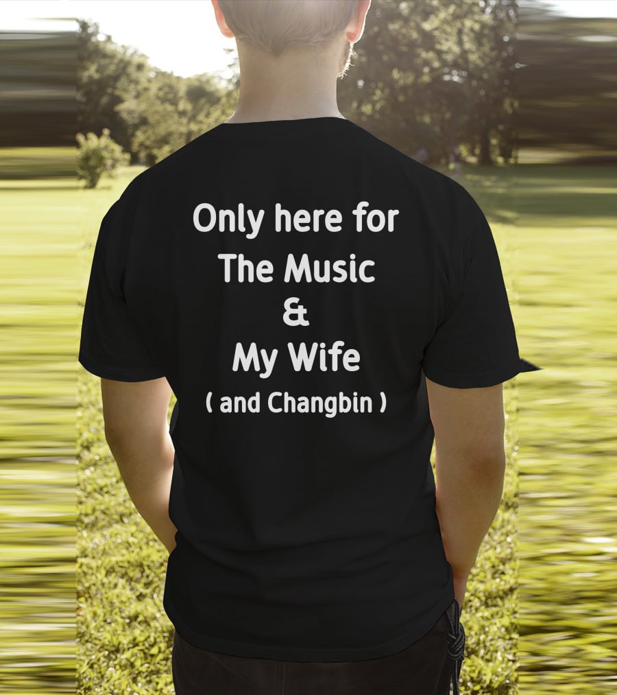 Only Here For The Music And My Wife And Changbin T-Shirt