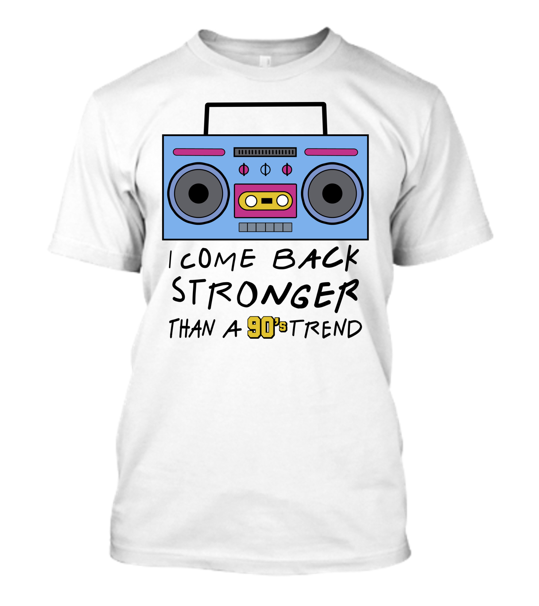 I Come Back Stronger Than A 90s Trend Boom Box T-Shirt