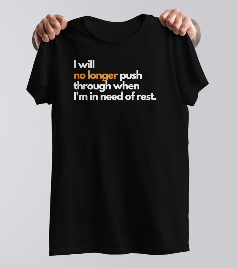 Mahogany Mommies I Will No Longer Push Through When I'm In Need Of Rest Restful Reminder T-Shirt