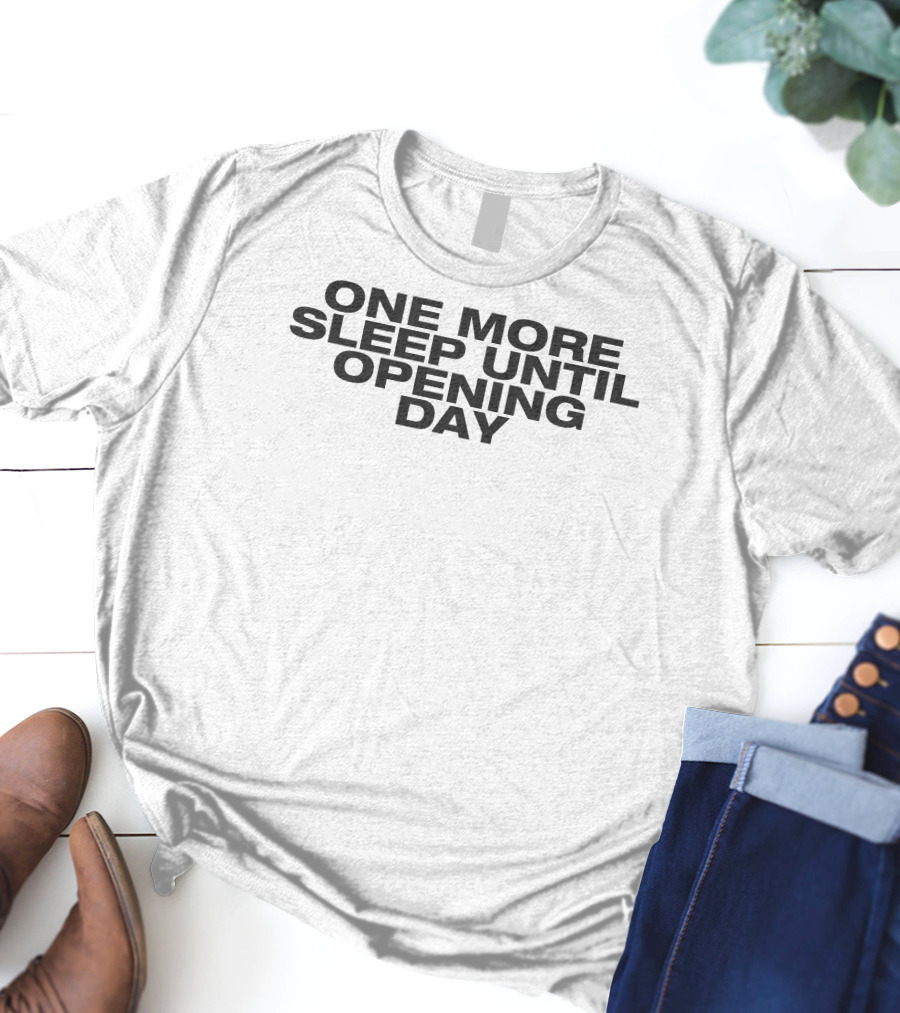 One More Sleep Until Opening Day T-Shirt