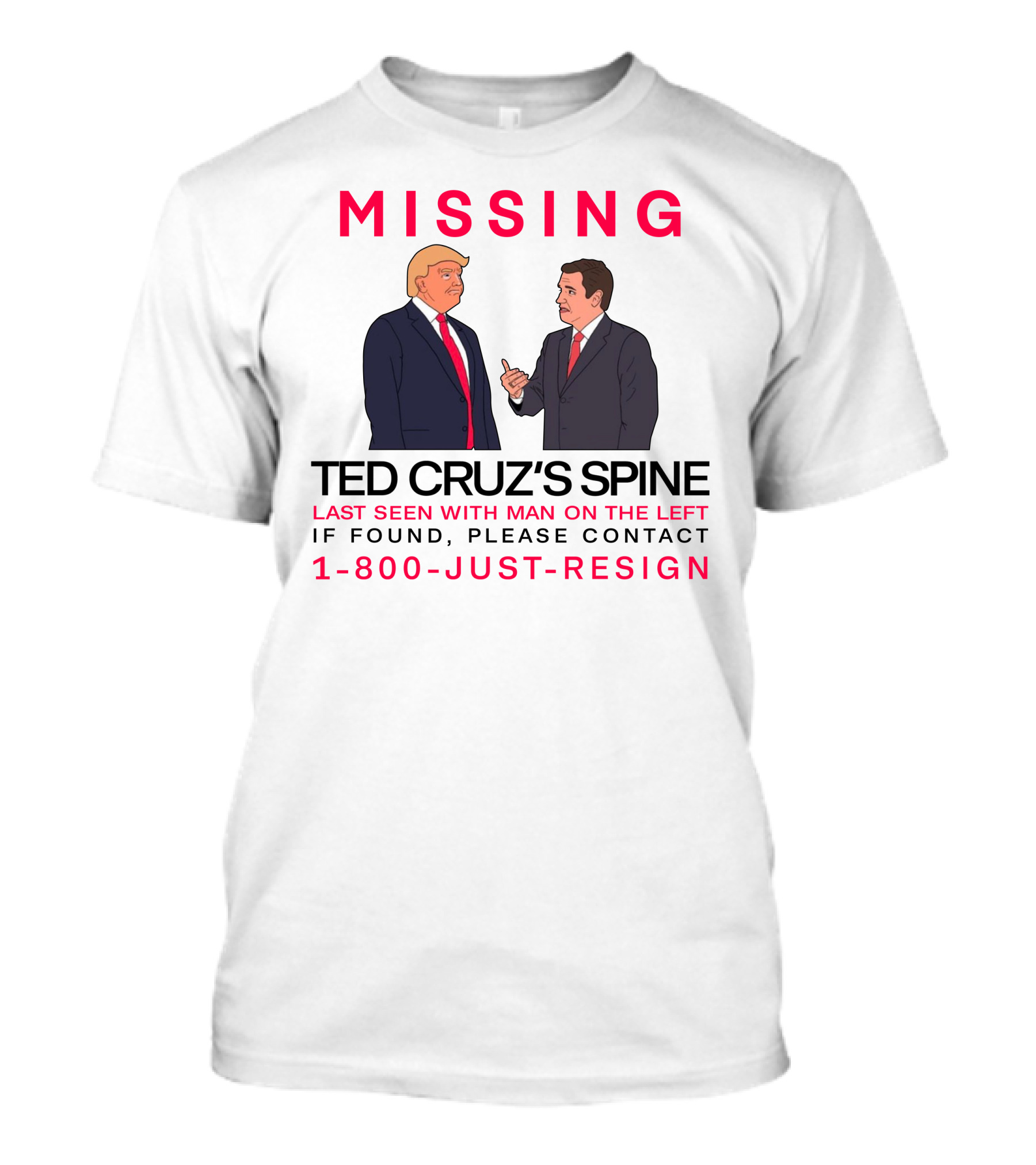 MISSING Ted Cruz's Spine Last Seen With Man On The Left If Found Please Contact 1-800-Just-Resign T-Shirt