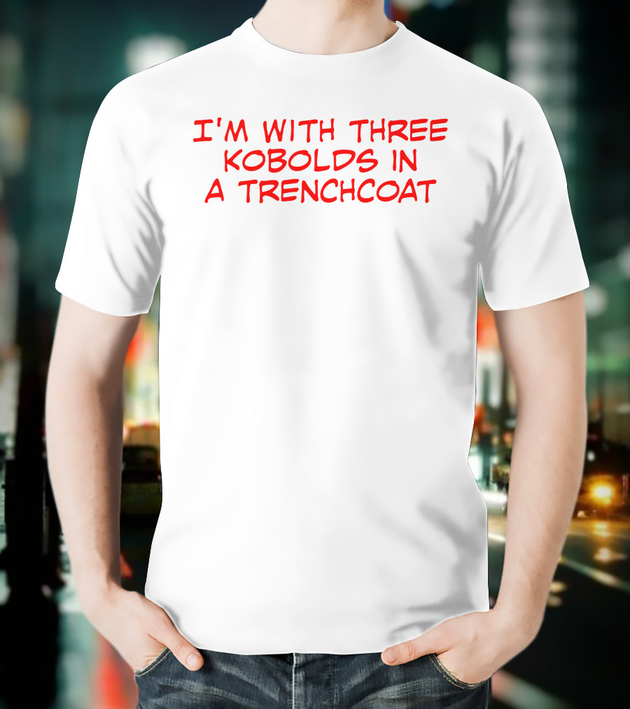 I'm With Three Kobolds In A Trenchcoat T-Shirt