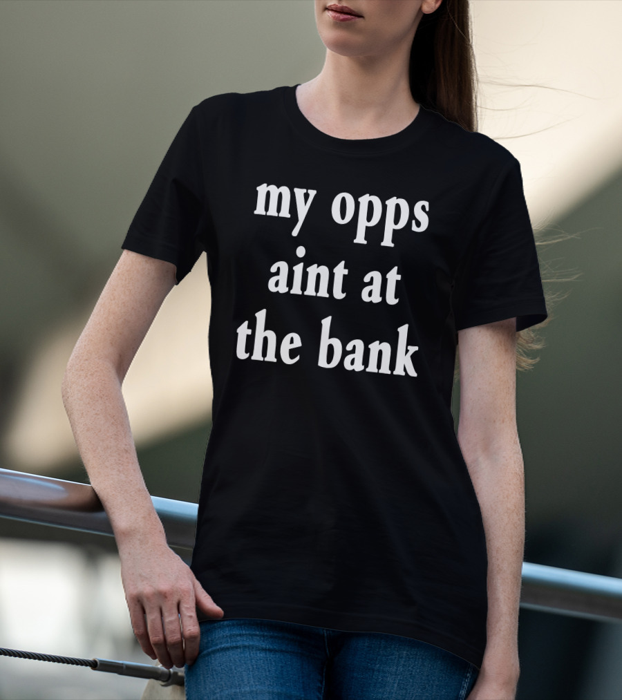 Stream Yakiyn My Opps Aint At The Bank T-Shirt