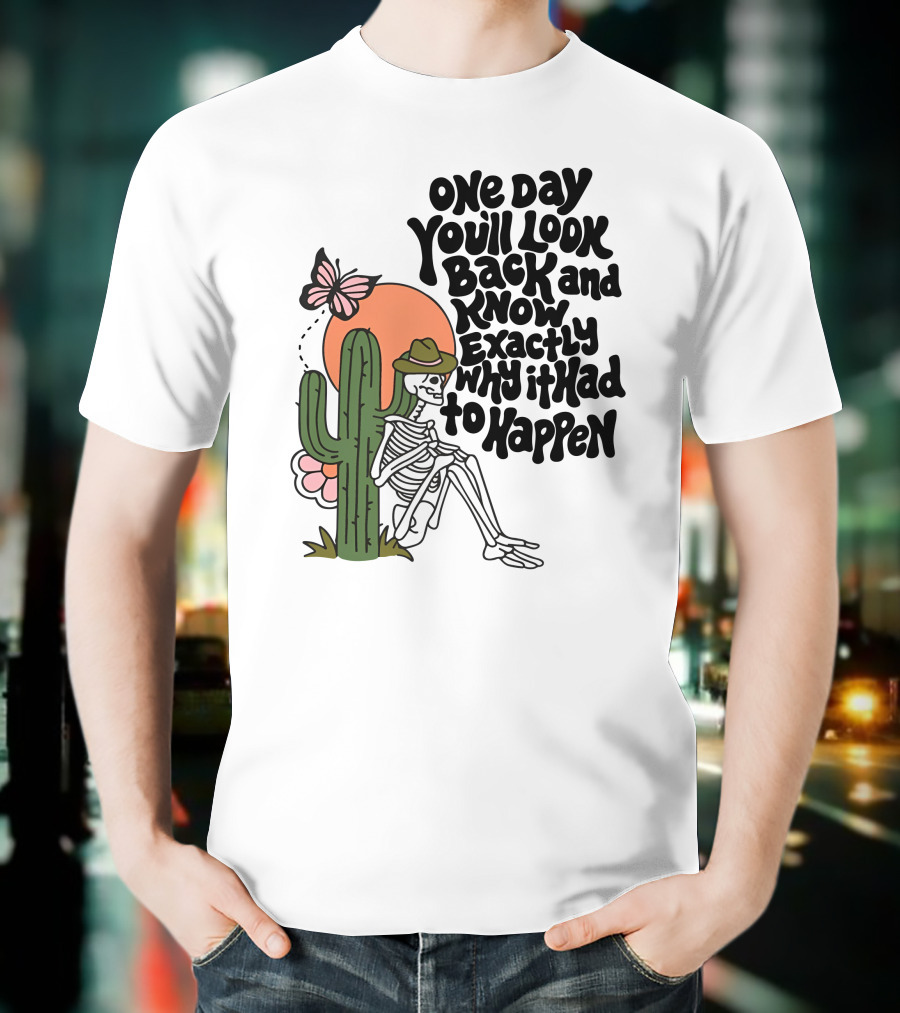 Wicked Clothes One Day You’ll Look Back And Know Exactly Why It Had To Happen Skeleton With Cactus And Butterfly T-Shirt