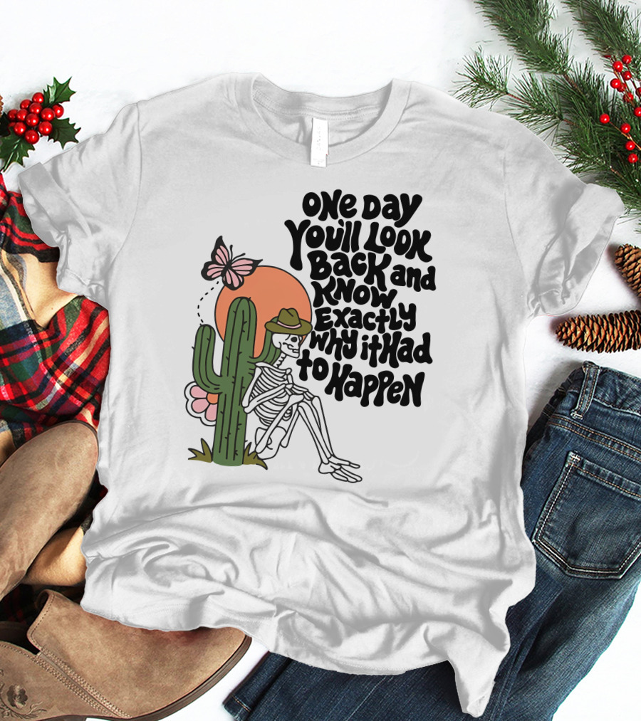 Wicked Clothes One Day You’ll Look Back And Know Exactly Why It Had To Happen Skeleton With Cactus And Butterfly T-Shirt